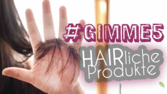 GIMME 5 HAIRliche Produkte feat. #BeauTEATime